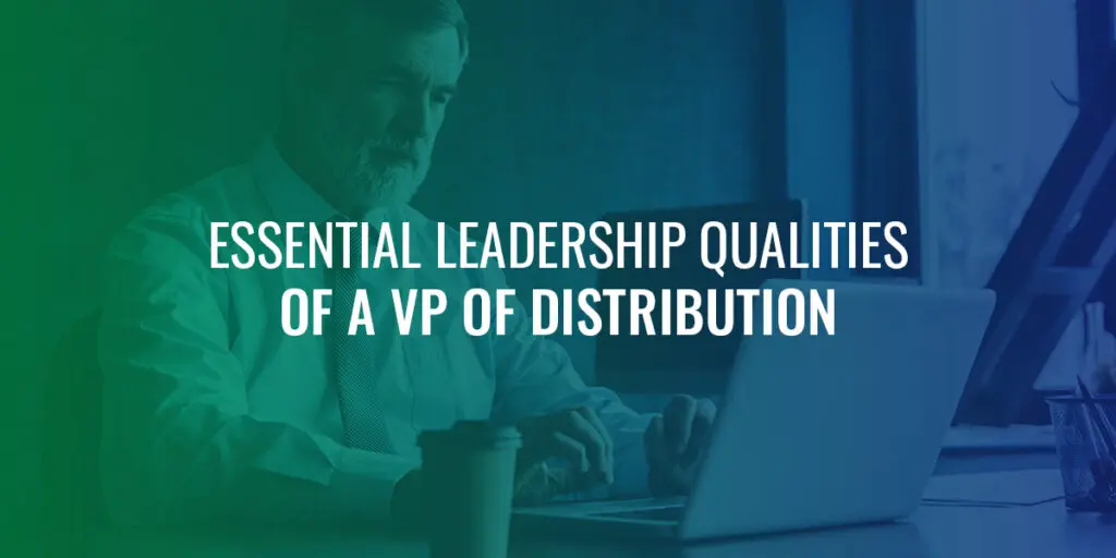 Essential leadership qualities of a VP of distribution