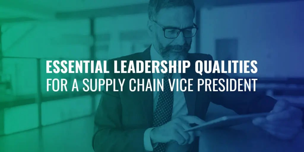 Essential leadership qualities for supply chain vice president