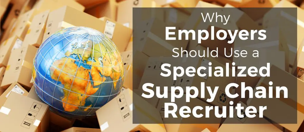 Why employers should use a supply chain recruiter.